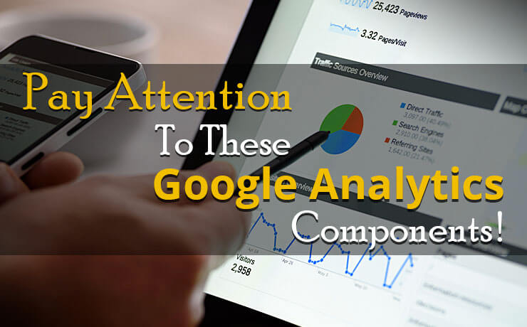 Pay Attention To These Google Analytics Components!