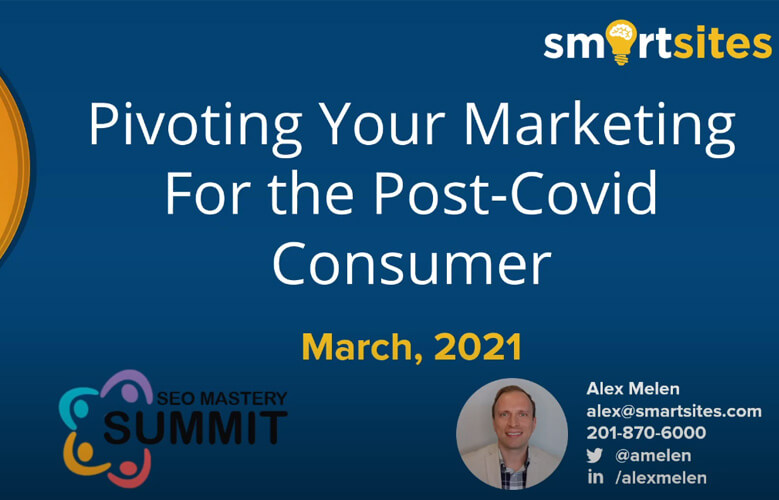 Pivoting Your Marketing For the Post-Covid Consumer - SEO Mastery Summit | SmartSites