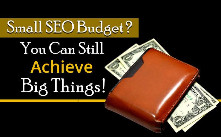 Small SEO Budget? You Can Still Achieve Big Things!