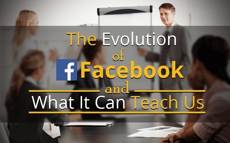 the-evolution-of-facebook-and-what-it-can-teach-us
