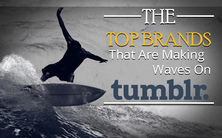 The Top Brands That Are Making Waves On Tumblr