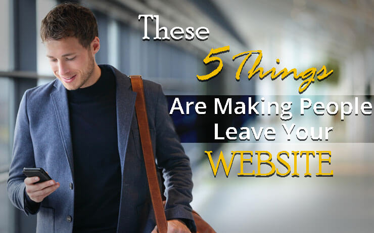 These 5 Things Are Making People Leave Your Website!