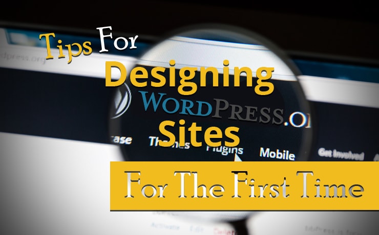 Tips For Designing WordPress Sites For The First Time