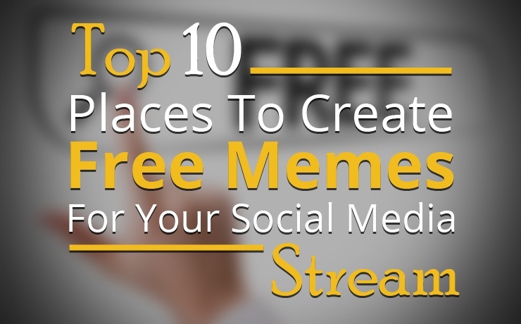 Top 10 Places to Create Free Memes for Your Social Media Stream