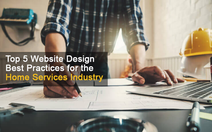 Top 5 Website Design Best Practices for the Home Services Industry