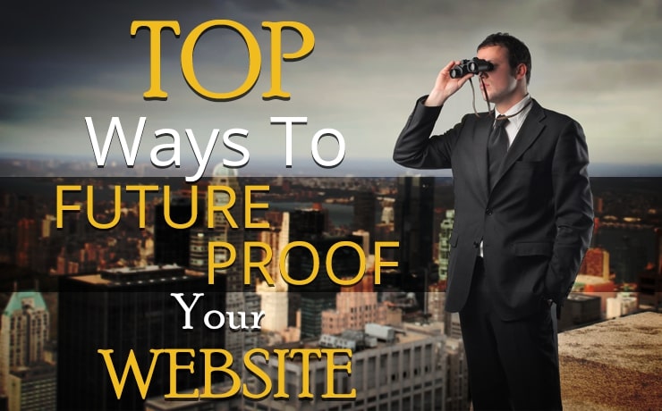 Top Ways To Future Proof Your Website