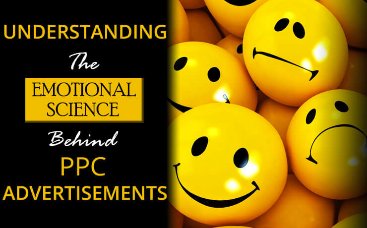 Understanding The Emotional Science Behind PPC Advertisements