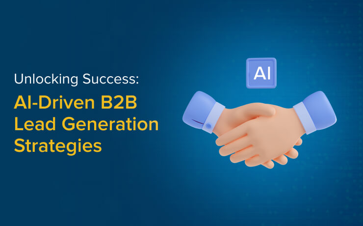 Unlocking Success: AI-Driven B2B Lead Generation Strategies