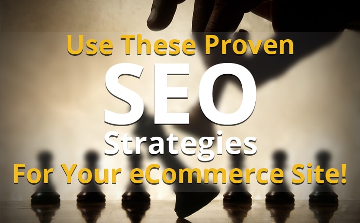 Use These Proven SEO Strategies For Your eCommerce Site!