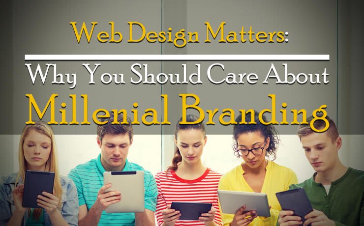 Web Design Matters: Why You Should Care About Millennial Branding