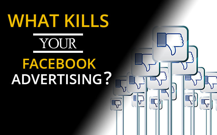 What Kills Your Facebook Advertising?