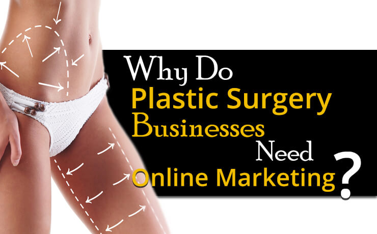 Why Do Plastic Surgery Businesses Need Online Marketing?