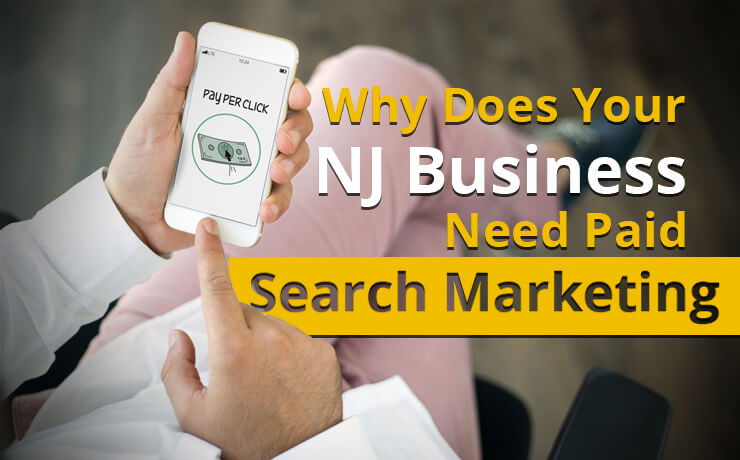 Why Does Your NJ Business Need Paid Search Marketing?