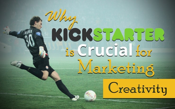 why-kickstarter-is-crucial-for-marketing-creativity