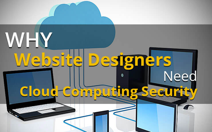 Why Website Designers Need Cloud Computing Security