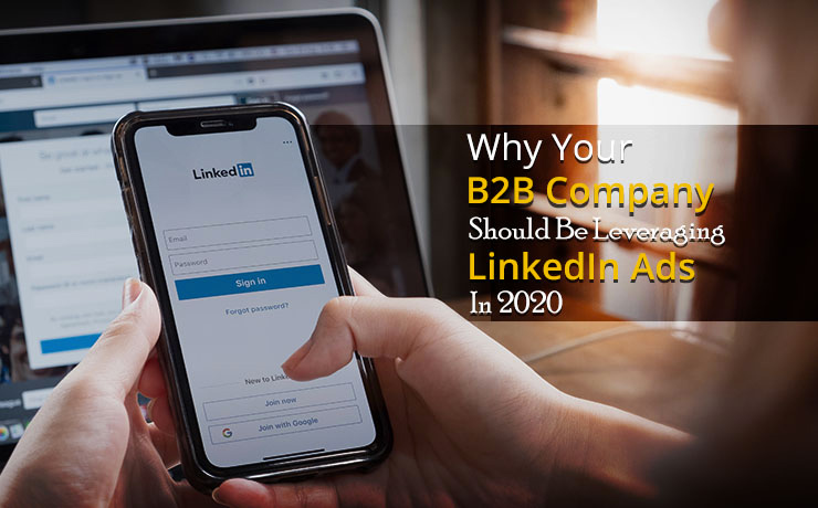 Why Your B2B Company Should be Leveraging LinkedIn Ads in 2020