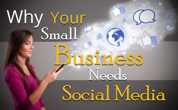 Why Your Small Business Needs Social Media
